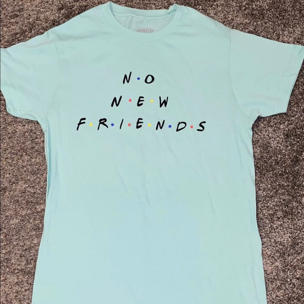 frchsla “no New Friends” Tshirts Sz small